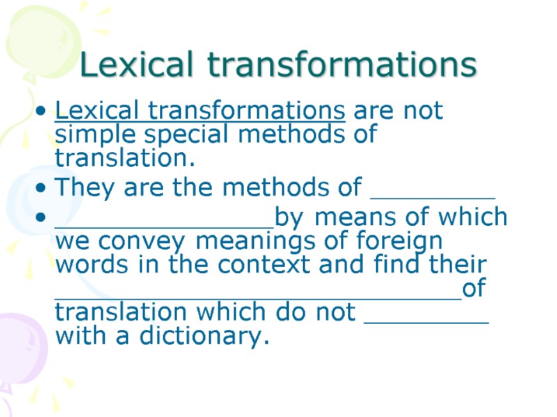 Lexical transformations Lexical transformations are not simple special methods of translation.  They are